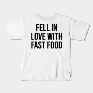 Fell in love with fast food Kids T-Shirt